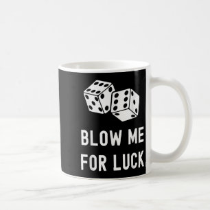 Blow Me For Luck Funny Casino Gambling Lucky Dice  Coffee Mug
