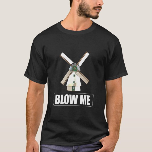 Blow Me Funny Windmill Sarcastic Dirty Humour Gag  T-Shirt (Front)