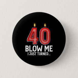 Blow Me I Turned 40 Years Old Funny 40th Birthday  2 Inch Round Button