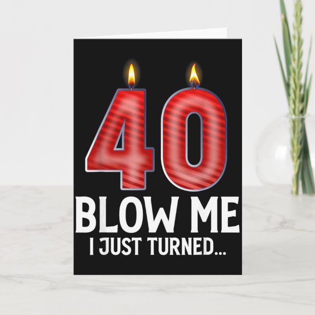 Blow Me I Turned 40 Years Old Funny 40th Birthday  Card (Front)