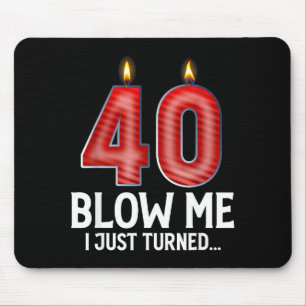 Blow Me I Turned 40 Years Old Funny 40th Birthday  Mouse Pad