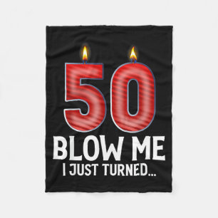 Blow Me I Turned 50 Years Old Funny 50th Birthday Fleece Blanket