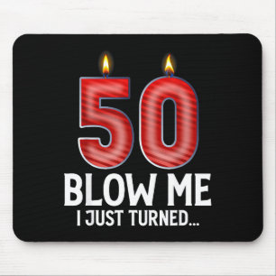 Blow Me I Turned 50 Years Old Funny 50th Birthday  Mouse Pad