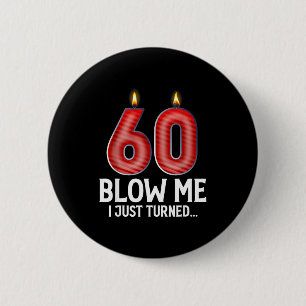 Blow Me I Turned 60 Years Old Funny 60th Birthday  2 Inch Round Button