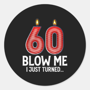 Blow Me I Turned 60 Years Old Funny 60th Birthday  Classic Round Sticker