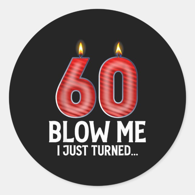 Blow Me I Turned 60 Years Old Funny 60th Birthday  Classic Round Sticker (Front)