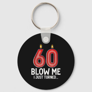 Blow Me I Turned 60 Years Old Funny 60th Birthday Keychain