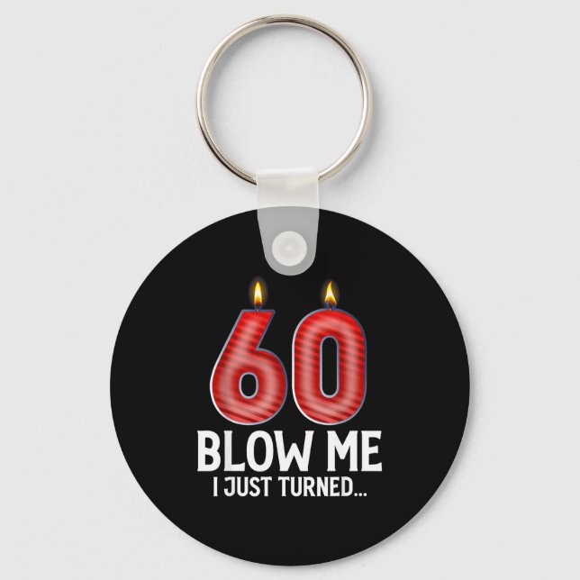 Blow Me I Turned 60 Years Old Funny 60th Birthday  Keychain (Front)