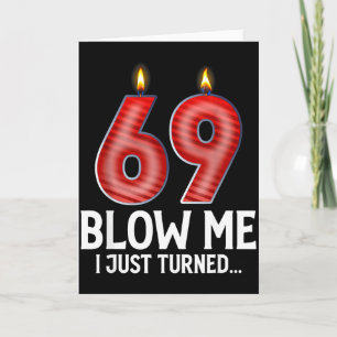 Blow Me I Turned 69 Years Old Funny 69th Birthday  Card