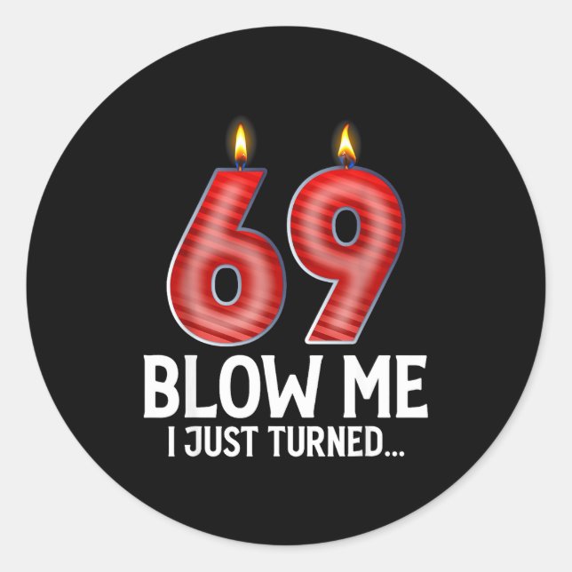 Blow Me I Turned 69 Years Old Funny 69th Birthday  Classic Round Sticker (Front)