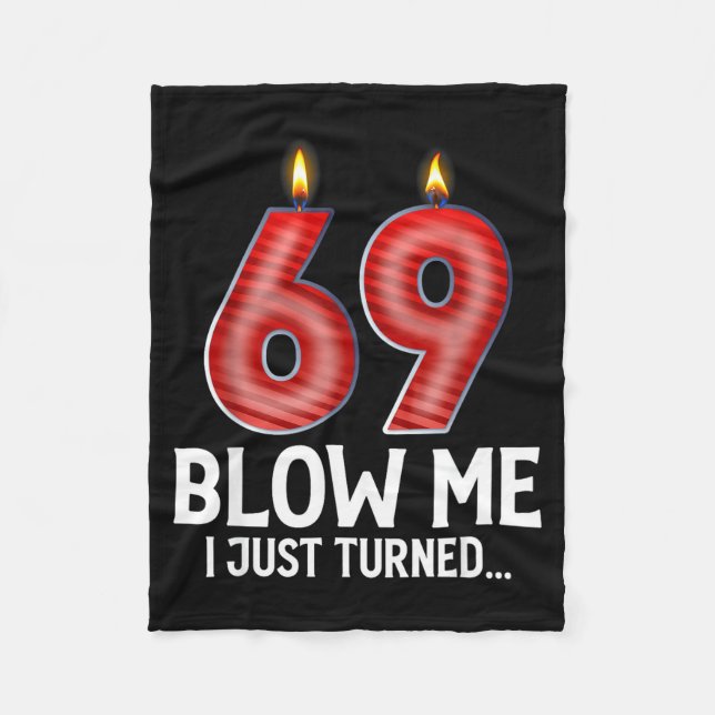 Blow Me I Turned 69 Years Old Funny 69th Birthday  Fleece Blanket (Front)