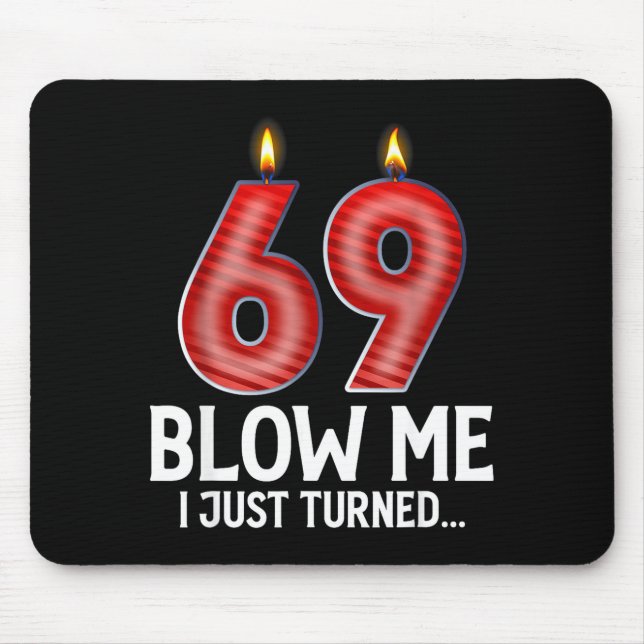 Blow Me I Turned 69 Years Old Funny 69th Birthday  Mouse Pad (Front)