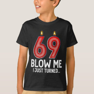 Blow Me I Turned 69 Years Old Funny 69th Birthday  T-Shirt
