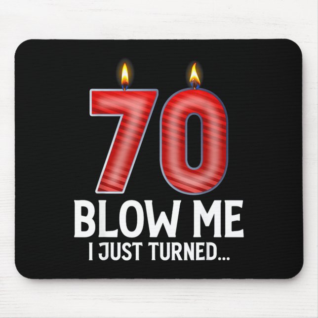 Blow Me I Turned 70 Years Old Funny 70th Birthday  Mouse Pad (Front)