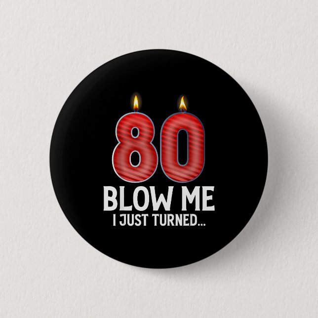 Blow Me I Turned 80 Years Old Funny 80th Birthday  2 Inch Round Button (Front)