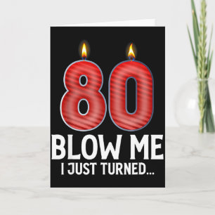 Blow Me I Turned 80 Years Old Funny 80th Birthday  Card