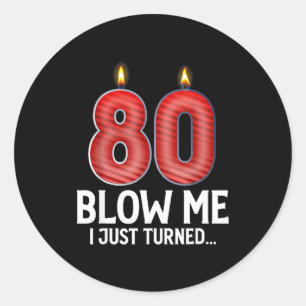 Blow Me I Turned 80 Years Old Funny 80th Birthday Classic Round Sticker