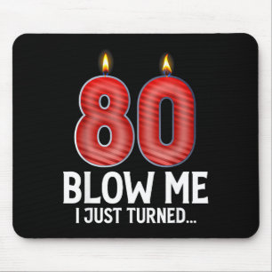 Blow Me I Turned 80 Years Old Funny 80th Birthday Mouse Pad