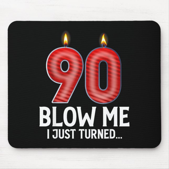 Blow Me I Turned 90 Years Old Funny 90th Birthday  Mouse Pad (Front)