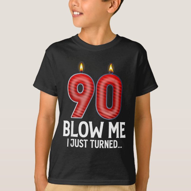 Blow Me I Turned 90 Years Old Funny 90th Birthday  T-Shirt (Front)