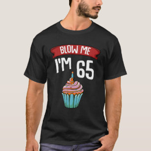 Blow Me I'm 65 Sixty Five 65th Birthday Cake Gag T-Shirt