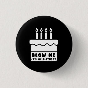 Blow Me It’s My Birthday 1 Inch Round Button