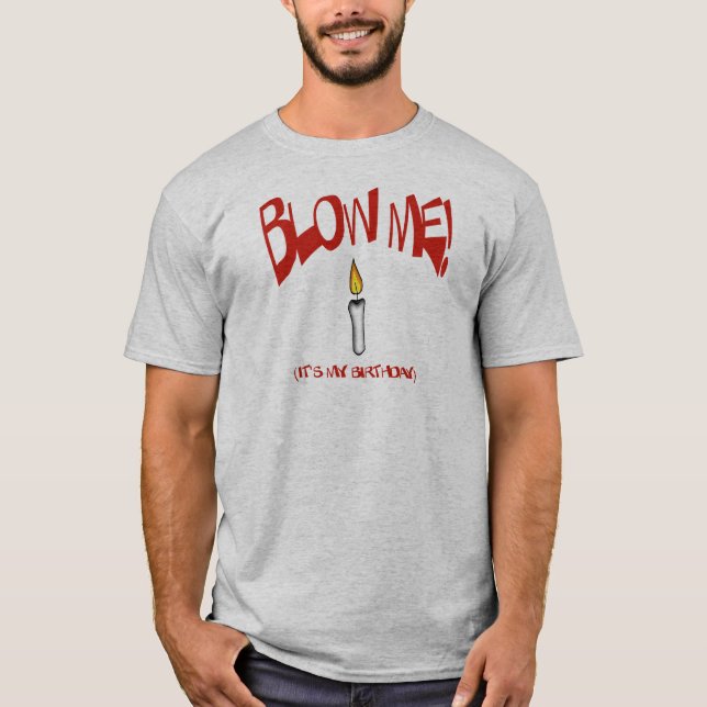 BLOW ME, IT'S MY BIRTHDAY T-Shirt (Front)