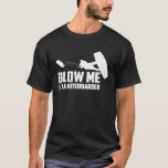 Blow me Kite Kiteboarding Kitesurfing Surf gift T-Shirt<br><div class="desc">Blow me Kite Kiteboarding Kitesurfing Surf gift</div>