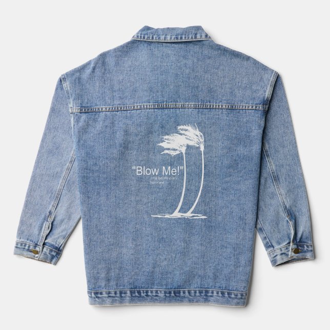 Blow Me Me Before Every Hurricane  Denim Jacket (Back)