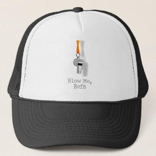 Blow Me, Refs Trucker Hat