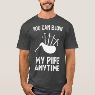 Blow My Bagpipes Anytime Fun Music T-Shirt