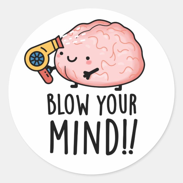 Blow Your Mind Funny Brain Pun  Classic Round Sticker (Front)