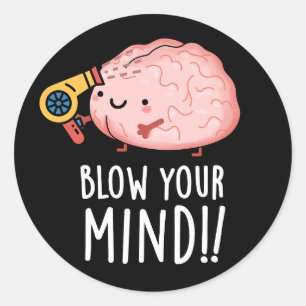 Blow Your Mind Funny Brain Pun Dark BG Classic Round Sticker