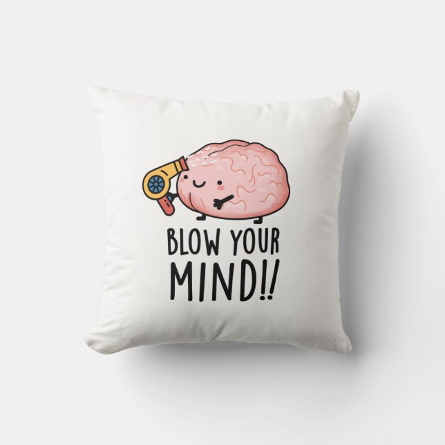 Blow Your Mind Funny Brain Pun  Throw Pillow (Front)