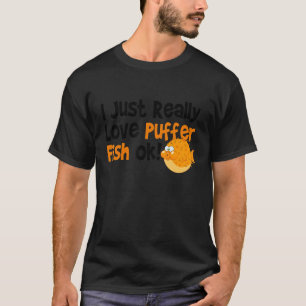 Blowfish I Just Really Love Puffer Fish T-Shirt