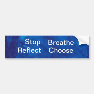 blue1010001, Stop, Breathe, Reflect, Choose Bumper Sticker