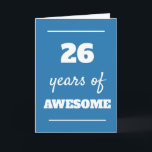 Blue 26th Birthday Card<br><div class="desc">Blue 26 years of awesome card for his 26th birthday,  which you can easily personalize the inside card message if wanted.</div>