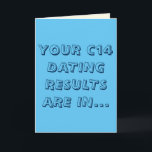 Blue and Cream Funny c14 Dating Pun Happy Birthday Card<br><div class="desc">"Your C14 dating results are in... you are not old, you are ancient! Happy birthday!" This funny greeting card with a pun about radiocarbon datation is a humorous gift idea for an archaeologist or an anthropologist friend with a great sense of humor, or at least enough to take a silly...</div>
