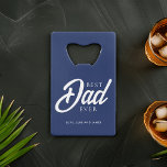 Blue "Best Dad Ever" Custom Photo Credit Card Bottle Opener<br><div class="desc">Personalize this design with your favourite photo and text of your choice.</div>
