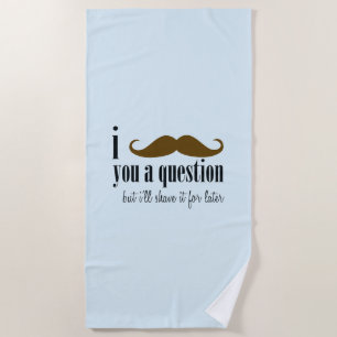 Blue Brown Moustache You A Question Fun Humour Beach Towel