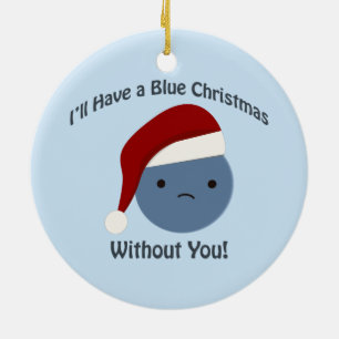 Blue Christmas without you! Ceramic Ornament