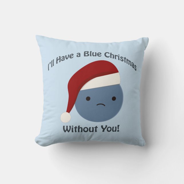 Blue Christmas without you! Throw Pillow (Front)