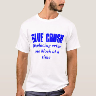Blue Crush, Displacing crime, one block at a time T-Shirt