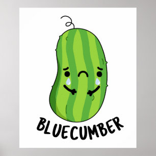 Blue-cumber Funny Sad Veggie Cucumber Pun Poster