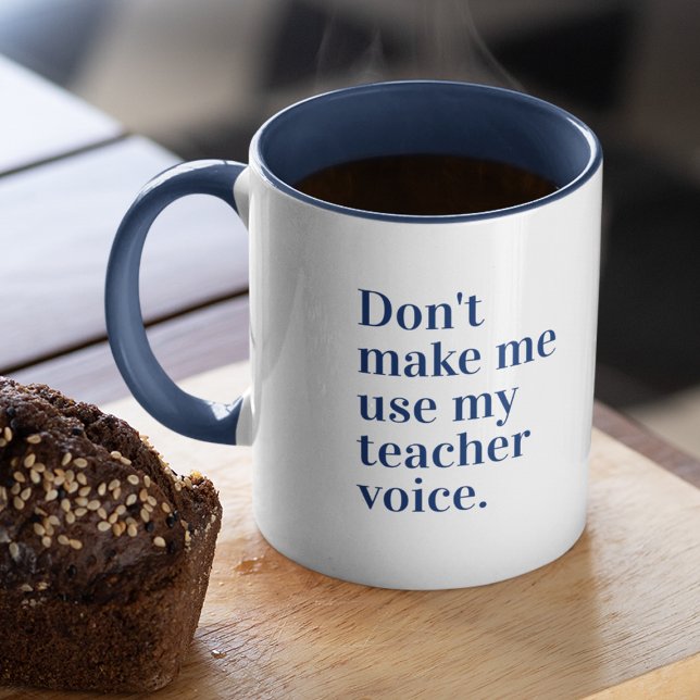 Blue Don't make me use my teacher voice Mug (Creator Uploaded)