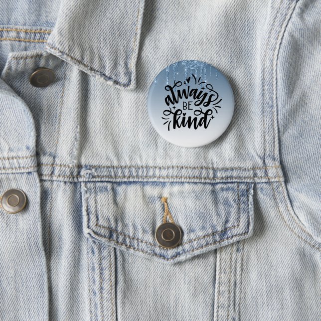 Blue Dripping Glitter/Always Be Kind 2 Inch Round Button (In Situ)