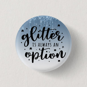 Blue Dripping Glitter/Glitter Is Always An Option 1 Inch Round Button