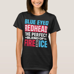 Blue Eyed Redhead Blend Of Fire & Ice - Funny Red T-Shirt