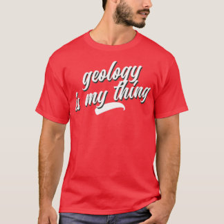 Blue for geologists Geology is my thing T-Shirt