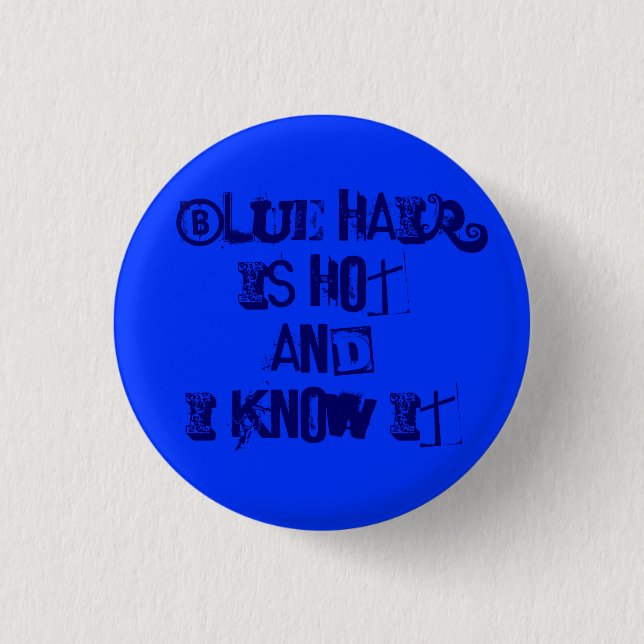 blue hair is hot and I know it 1 Inch Round Button (Front)
